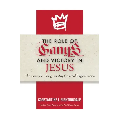 The Roles of Gangs Today and Victory in Jesus: Christianity vs Gangs or Any Criminal Organization