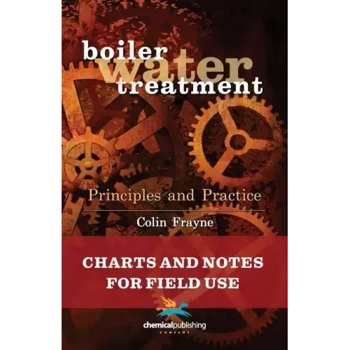 Boiler Water Treatment Principles and Practice: Charts and Notes for Field Use