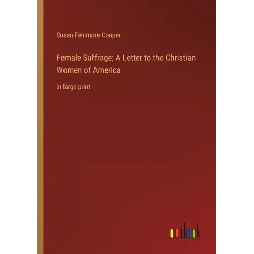Female Suffrage; A Letter to the Christian Women of America: in large print