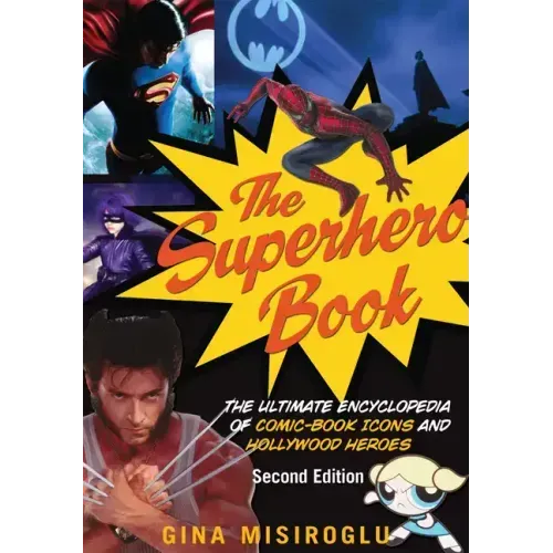 The Superhero Book: The Ultimate Encyclopedia of Comic-Book Icons and Hollywood Heroes