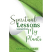 Spiritual Lessons Learned from My Plants