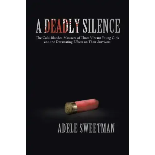A Deadly Silence: The Cold-Blooded Massacre of Three Vibrant Young Girls and the Devastating Effects on Their Survivors