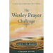 The Wesley Prayer Challenge Leader Guide: 21 Days to a Closer Walk with Christ