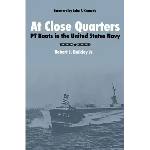 At Close Quarters: PT Boats in the United States Navy