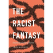 The Racist Fantasy: Unconscious Roots of Hatred