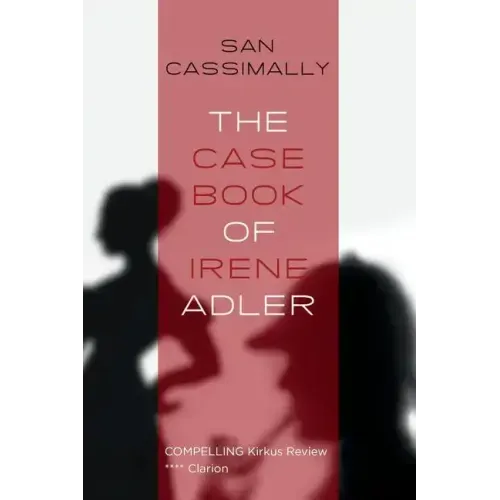 The Case Book of Irene Adler: The Irene Adler Trilogy
