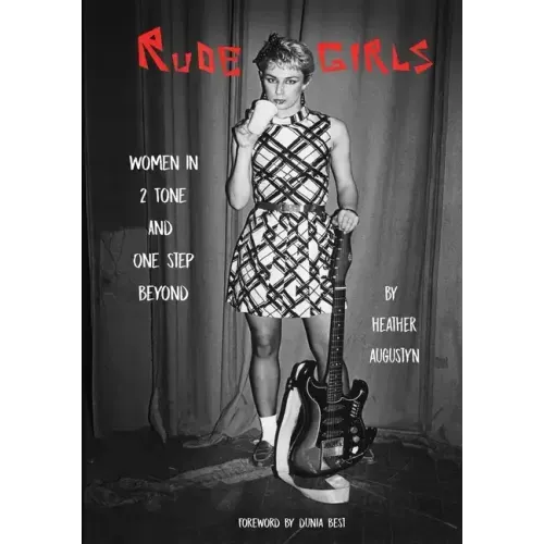 Rude Girls: Women in 2 Tone and One Step Beyond
