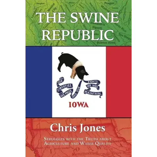 The Swine Republic: Struggles with the Truth about Agriculture and Water Quality