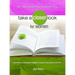 Take a Closer Look for Women: Uncommon & Unexpected Insights to Inspire Every Area of Your Life