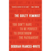 The Guilty Feminist: You Don't Have to Be Perfect to Overthrow the Patriarchy