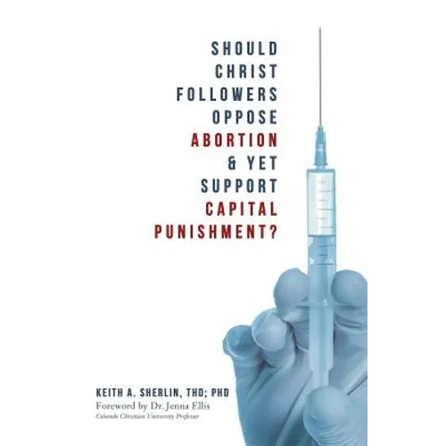 Should Christ Followers Oppose Abortion & Yet Support Capital Punishment? - Paperback