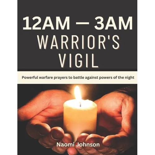 12am - 3am Warriors Vigil: Powerful warfare prayers to battle against powers of the night