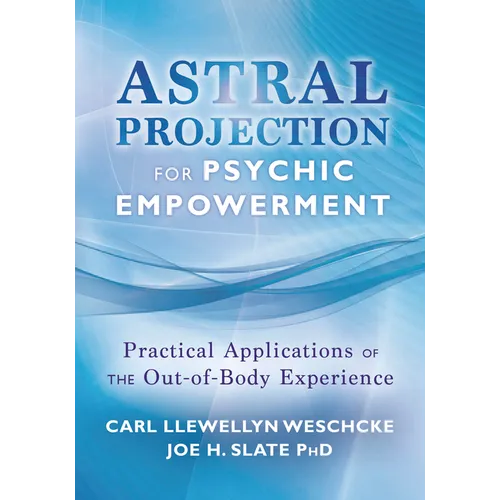 Astral Projection for Psychic Empowerment: Practical Applications of the Out-Of-Body Experience