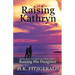 Raising Kathryn: Based on the True Story of a Single Father Raising His Daughter