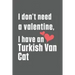 I don't need a valentine, I have a Turkish Van Cat: For Turkish Van Cat Fans