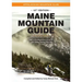 Maine Mountain Guide: Amc's Quintessential Guide to the Hiking Trails of Maine, Featuring Baxter State Park and Acadia National Park