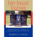 They Fought Together: A Photographic Tribute to Redcatchers of the 199th Lib