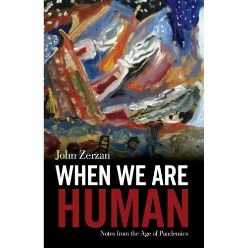 When We Are Human: Notes from the Age of Pandemics