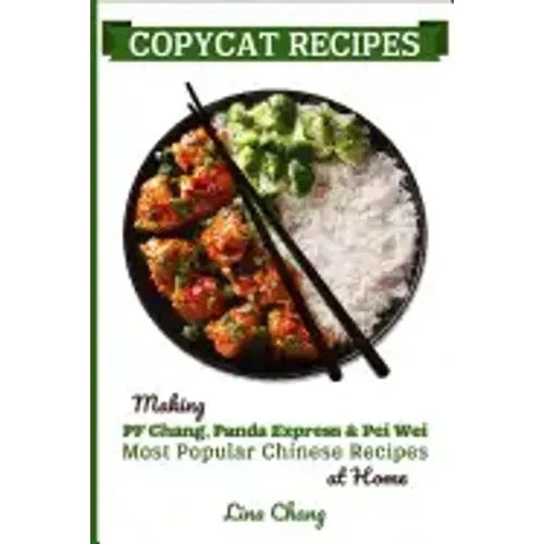 Copycat Recipes: Making PF Chang's, Panda Express & Pei Wei Most Popular Chinese Recipes at Home