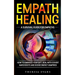 Empath Healing: A Survival Guide For Empaths. How To Embrace Your Gift, Deal With Covert Narcissists And Dodge Energy Vampires.