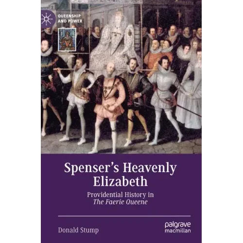 Spenser's Heavenly Elizabeth: Providential History in the Faerie Queene