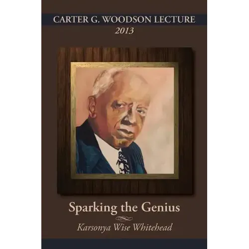 Carter G. Woodson Lecture 2013: Sparking the Genius