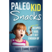 Paleo Kid Snacks: 27 Super Easy Recipes That Kids Can't Get Enough Of: (Primal Gluten Free Kids Cookbook)