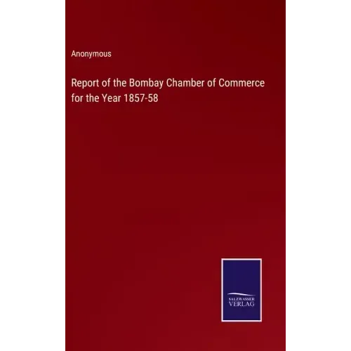 Report of the Bombay Chamber of Commerce for the Year 1857-58
