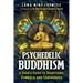 Psychedelic Buddhism: A User's Guide to Traditions, Symbols, and Ceremonies