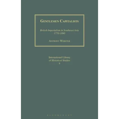 Gentlemen Capitalists: British Imperialism in Southeast Asia 1770-1890