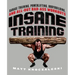 Insane Training: Garage Training, Powerlifting, Bodybuilding, and All-Out Bad-Ass Workouts