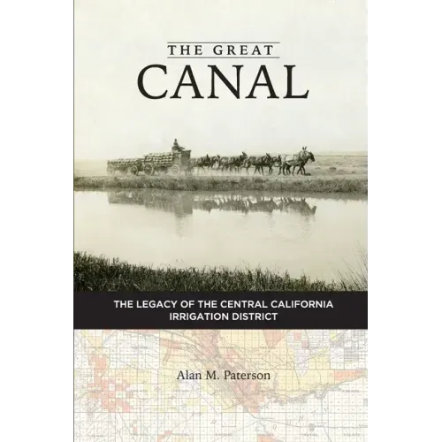 The Great Canal: The Legacy of the Central California Irrigation District