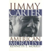 Jimmy Carter American Moralist: The Life Story and Moral Legacy of Our Thirty-Ninth President