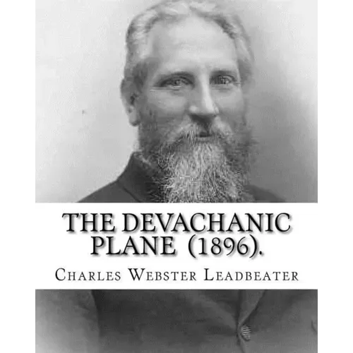 The Devachanic Plane (1896). By: Charles Webster Leadbeater: (Original Classics)