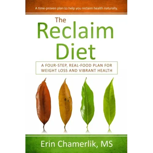 The Reclaim Diet: A Four-Step, Real-Food Plan For Weight Loss And Vibrant Health