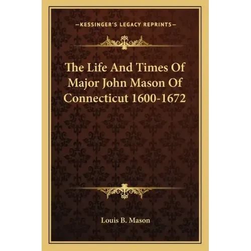 The Life and Times of Major John Mason of Connecticut 1600-1672
