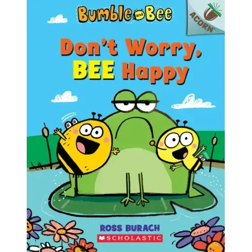 Don't Worry, Bee Happy: An Acorn Book (Bumble and Bee #1): Volume 1