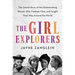 The Girl Explorers: The Untold Story of the Globetrotting Women Who Trekked, Flew, and Fought Their Way Around the World