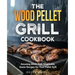 The Wood Pellet Grill Cookbook: Amazing Meat, Fish, Vegetable, Game Recipes for Your Pellet Grill