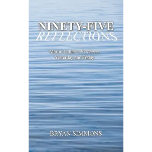 Ninety-Five Reflections: Martin Luther's 95 Theses Yesterday and Today