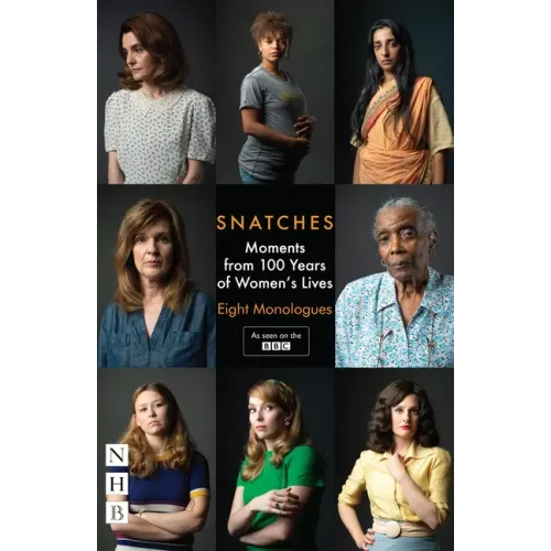 Snatches: Moments from 100 Years of Women's Lives: Eight Monologues