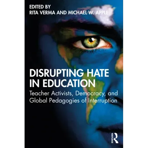 Disrupting Hate in Education: Teacher Activists, Democracy, and Global Pedagogies of Interruption