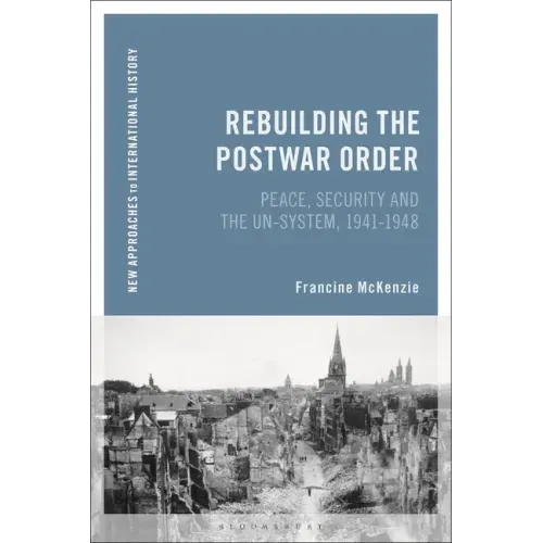 Rebuilding the Postwar Order: Peace, Security and the Un-System