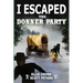 I Escaped The Donner Party: Pioneers on the Oregon Trail, 1846