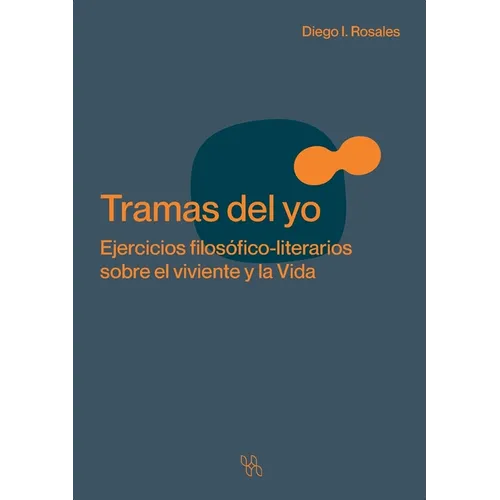 Tramas del yo. Ejercicios filosófico-literarios sobre el viviente y la Vida