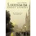 Louisiana Ghost Stories: Tales of the Supernatural from the Bayou State