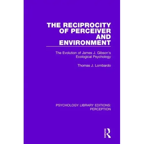 The Reciprocity of Perceiver and Environment: The Evolution of James J. Gibson's Ecological Psychology