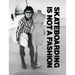Skateboarding Is Not a Fashion: Revised and Expanded Edition