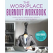 The Workplace Burnout Workbook: Learn How to Understand, Identify, and Breakup with Burnout