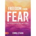 Freedom from Fear: How to Live in Victory in a Time of Crisis